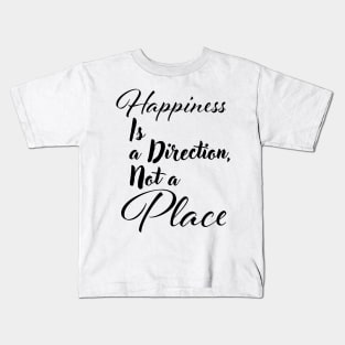 Happiness is a direction, not a place Kids T-Shirt